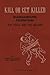 KILL OR GET KILLED Manhandling Techniques For Police and The ... by Rex Applegate