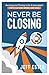 Never Be Closing by Jeff Ester