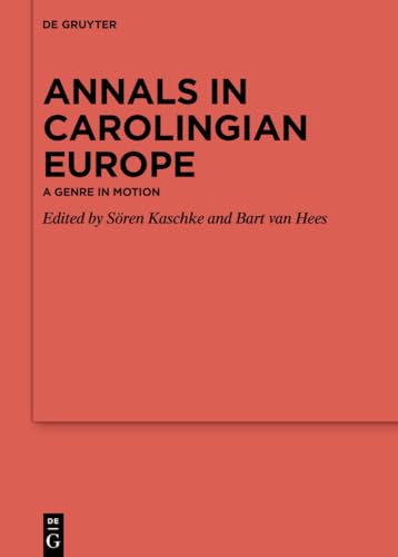 Annals in Carolingian Europe: A Genre in Motion (Ergänzungsbände zum Reallexikon der Germanischen Altertumskunde, 147)
