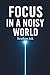 Focus in a Noisy World: How...