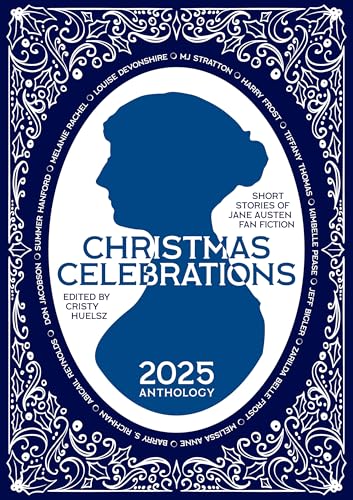 Christmas Celebrations: Short Stories of Jane Austen Fan Fiction 2025 Anthology (Kindle Edition)