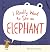 I Really Want to See an Elephant by Brianne Farley I Really Want to See an Elephant by Brianne Farley