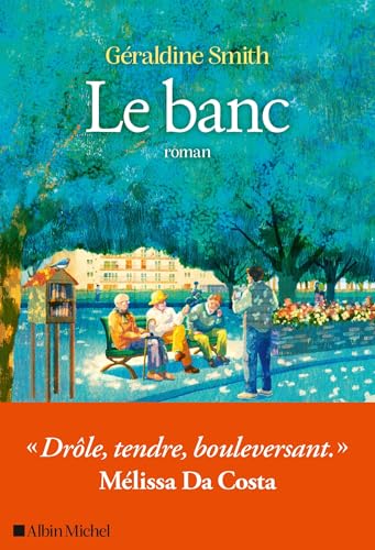 Le Banc: "Drôle, tendre, bouleversant" - Mélissa da Costa (Paperback)