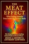 The Meat Effect: What Eating Animals Does Inside the Human Body: The Biological Evidence Linking Animal Foods to Chronic Illness (The Biological Consequences Trilogy Book 1)