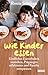 Wie Kinder essen: Kindliches Essverhalten verstehen, Prägungen reflektieren und Familie entspannen (German Edition)