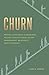Churn: Proven Strategies to Overcome Failing Conventional Talent Management and Achieve Zero Turnover