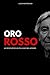Oro Rosso: Avventure di un ...