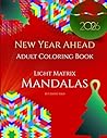 New Year Ahead: Adult Coloring Book with Light Matrix Mandalas for Reflection, Intentions, and Focus New Year Ahead: Adult Coloring Book with Light Matrix Mandalas for Reflection, Intentions, and Focus