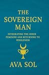 The Sovereign Man: Integrating the Inner Feminine and Returning to Wholeness
