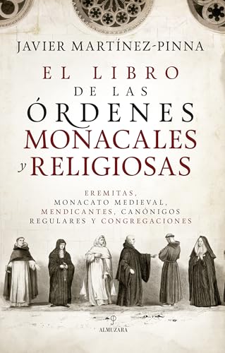 El libro de las órdenes monacales y religiosas: Eremitas, monacato medieval, mendicantes, canónigos regulares y congregaciones (Paperback)