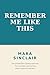 Remember Me Like This by Mara Sinclair