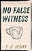 No False Witness by T E Scott