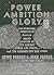 Power Ambition Glory: The S...