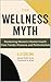 The Wellness Myth: Reclaimi...