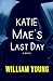 Katie Mae's Last Day