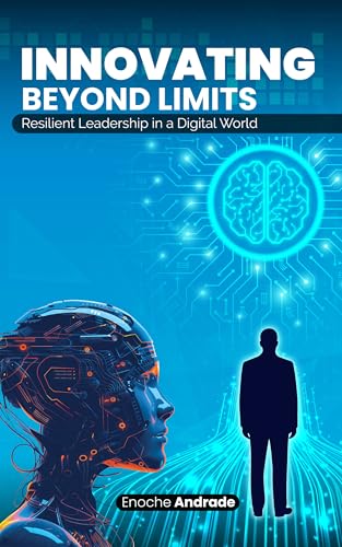Innovating Beyond Limits: Resilient Leadership in a Digital World (Kindle Edition)