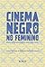 Cinema Negro no Feminino: afeto e pertencimento além das telas (Portuguese Edition)