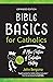 Bible Basics for Catholics:...