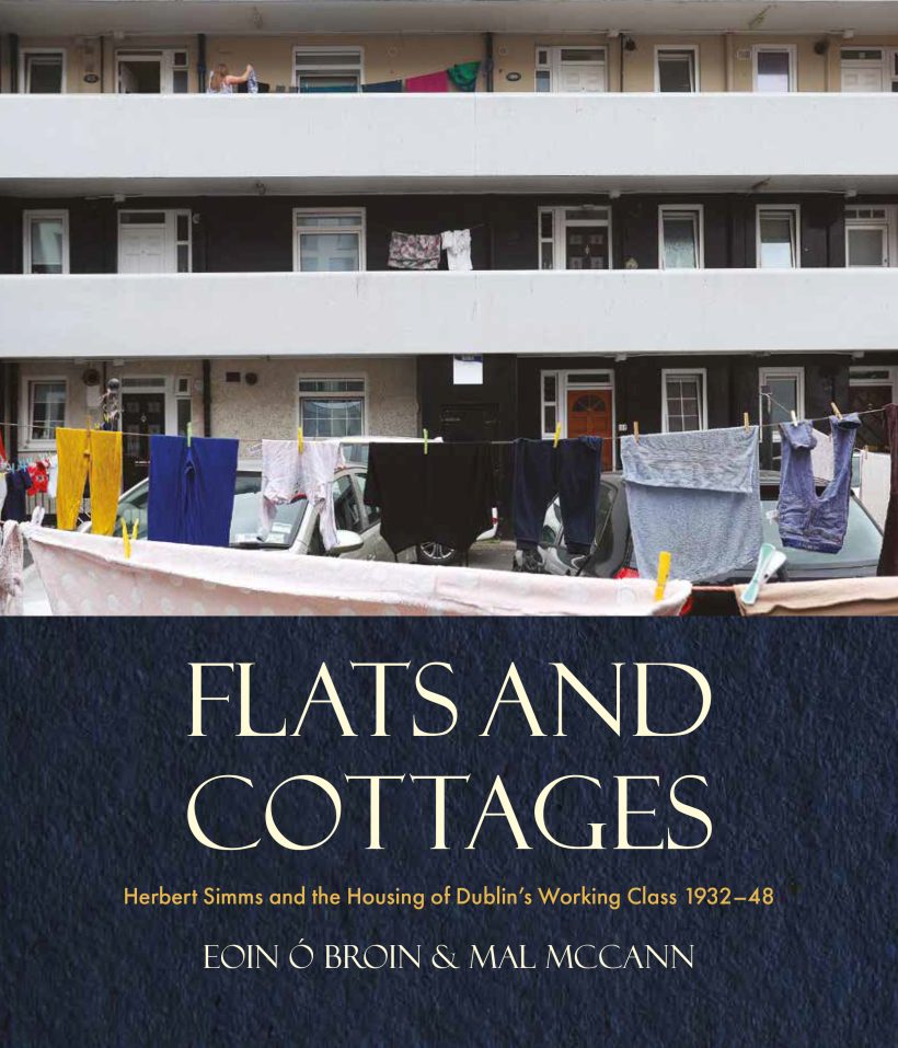 Flats and Cottages: Herbert Simms and the Housing of Dublin’s Working Class, 1932–1948 (Hardcover)