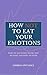 How NOT to Eat Your Emotion...