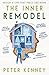 The Inner Remodel by Peter  Kenney