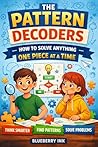 The Pattern Decoders: How to Solve Anything One Piece at a Time