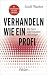 Verhandeln wie ein Profi: Wie Sie in jeder Situation überzeugen (German Edition)