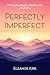 Perfectly Imperfect: 101 Da...