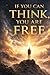 IF YOU CAN THINK, YOU ARE F...