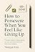 How to Persevere When You F...