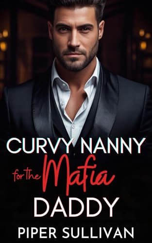 Curvy Nanny for the Mafia Daddy: A Second Chance Single Dad & the Nanny Romance (Curvy Nannies for Single Dads)
