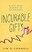 Incurable Gifts: My Weepy, ...