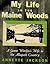 My Life in the Maine Woods:...