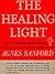 The Healing Light by Agnes Sanford The Healing Light by Agnes Sanford