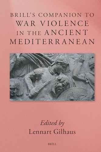 Brill’s Companion to War Violence in the Ancient Mediterranean (Brill's Companions to Classical Studies)