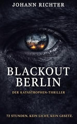Blackout Berlin: Der Katastrophen-Thriller: Wenn in der Hauptstadt die Lichter ausgehen und der Kampf ums nackte Überleben beginnt (German Edition)