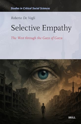 Selective Empathy: The West through the Gaze of Gaza (Studies in Critical Social Sciences, 348)