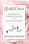 Grateful Heart: Memoir of a Cancer Survivor and Activity Journal