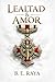 LEALTAD & AMOR by B. E. RAYA