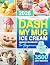 DASH My Mug Ice Cream Maker Cookbook for Beginners by Ryan Palmer