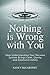 Nothing Is Wrong With You: ...