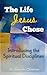The Life Jesus Chose by Adam Christman The Life Jesus Chose by Adam Christman