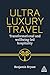 Ultra-Luxury Travel by Benjamin Bryant
