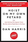 Hoist on My Own Petard: Or: How Writing 10% Happier Threw My Own Advice Right Back in My Face – A Candid and Humorous Journey Through Meditation and Self-Discovery Hoist on My Own Petard: Or: How Writing 10% Happier Threw My Own Advice Right Back in My Face – A Candid and Humorous Journey Through Meditation and Self-Discovery