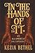 In The Hands of It by Kezia Bethel