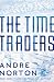 The Time Traders by Andre Norton The Time Traders by Andre Norton