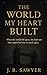 The World My Heart Built