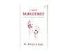 I WAS MURDERED : A CASE OF CAPITAL PUNISHMENT