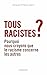 Tous racistes ?: Pourquoi nous croyons que le racisme concerne les autres