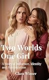 Two Worlds, One Girl: A Story of Influence, Identity and Feminization (Feminized by Roommates Book 3)